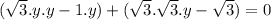 (\sqrt{3} . y.y - 1.y) + (\sqrt{3}.\sqrt{3}  .y - \sqrt{3}) =0