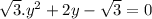 \sqrt{3} .y^{2}  + 2y - \sqrt{3} = 0