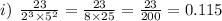 i) \:  \:  \frac{23}{ {2}^{3}  \times  {5}^{2} }  =  \frac{23}{8 \times 25}  =  \frac{23}{200}  = 0.115