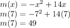 m(x)=-x^2+14x\\m(7)=-7^2+14(7)\\m(7)=49