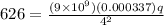 626 = \frac{(9\times 10^9)(0.000337)q}{4^2}