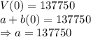 V(0) =137750\\a + b(0) = 137750\\\Rightarrow a = 137750