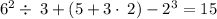 6^2\div \:3+\left(5+3\cdot \:2\right)-2^3=15