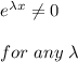 e^{\lambda x} \neq 0\\\\for\hspace{3}any\hspace{3}\lambda