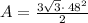 A=\frac{3\sqrt{3}\cdot \:48^2}{2}