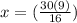 x=(\frac{30(9)}{16} )