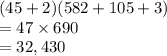 (45 + 2)(582 + 105 + 3)  \\ = 47 \times 690 \\  = 32,430 \\