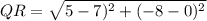 QR = \sqrt{5-7)^2+(-8-0)^2}