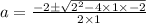a =  \frac{ - 2 \pm \sqrt{ {2}^{2}  - 4 \times 1 \times  - 2} }{2 \times 1}