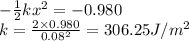 -\frac{1}{2}kx^2=-0.980\\ k = \frac{2\times 0.980}{0.08^2} = 306.25 J/m^2