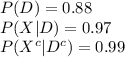 P(D)=0.88\\P(X|D)=0.97\\P(X^{c}|D^{c})=0.99
