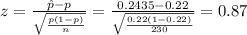 z=\frac{\hat p-p}{\sqrt{\frac{p(1-p)}{n}}}=\frac{0.2435-0.22}{\sqrt{\frac{0.22(1-0.22)}{230}}}=0.87