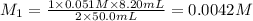 M_1=\frac{1\times 0.051 M\times 8.20 mL}{2\times 50.0 mL}=0.0042 M
