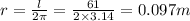 r=\frac{l}{2\pi}=\frac{61}{2\times 3.14}=0.097 m