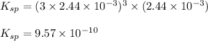 K_{sp}=(3\times 2.44\times 10^{-3})^3\times (2.44\times 10^{-3})\\\\K_{sp}=9.57\times 10^{-10}
