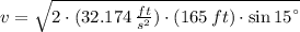 v = \sqrt{2\cdot (32.174\,\frac{ft}{s^{2}} )\cdot (165\,ft)\cdot \sin 15^{\textdegree}}