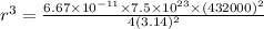 r^{3} = \frac{6.67 \times 10^{-11} \times 7.5 \times 10^{23 } \times (432000)  ^{2} }{4 (3.14)^{2} }