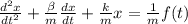 \frac{d^2x}{dt^2} + \frac{\beta }{m} \frac{dx}{dt} + \frac{k}{m}x  = \frac{1}{m}f(t)