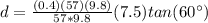 d = \frac{(0.4)(57)(9.8)}{57*9.8}(7.5) tan(60\°)
