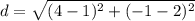 d=\sqrt{(4-1)^2+(-1-2)^2}