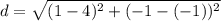 d=\sqrt{(1-4)^2+(-1-(-1))^2}