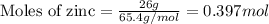 \text{Moles of zinc}=\frac{26g}{65.4g/mol}=0.397mol