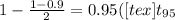 1 - \frac{1 - 0.9}{2} = 0.95([tex]t_{95}