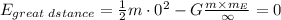 E_{great \hspace{0.09cm}dstance} = \frac{1}{2} m\cdot 0^2 - G\frac{m\times m_E}{\infty} = 0