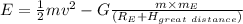 E = \frac{1}{2} mv^2 - G\frac{m\times m_E}{(R_E + H_{great\hspace{0.09cm}distance})}