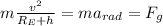 m\frac{v^2}{R_E+h}  = ma_{rad} = F_g