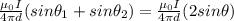 \frac{\mu_0I}{4\pi d}(sin\theta_1+sin\theta_2)=\frac{\mu_0I}{4\pi d}(2sin\theta)
