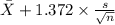 \bar X +1.372 \times {\frac{s}{\sqrt{n} }