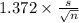 1.372 \times {\frac{s}{\sqrt{n} } }