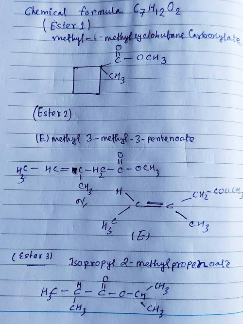 Draw the structure of the following three isomeric esters with chemical formula C7H12O2. Ester #1: m