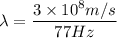 \lambda=\dfrac{3\times10^8m/s}{77Hz}
