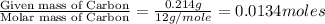 \frac{\text{Given mass of Carbon}}{\text{Molar mass of Carbon}}=\frac{0.214g}{12g/mole}=0.0134moles