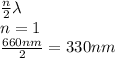 \frac{n}{2}\lambda \\n =1 \\\frac{660nm}{2} = 330 nm