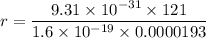 r = \dfrac{9.31\times 10^{-31}\times 121}{1.6\times 10^{-19}\times 0.0000193}