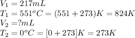 V_1=217mL\\T_1=551^oC=(551+273)K=824K\\V_2=?mL\\T_2=0^oC=[0+273]K=273K