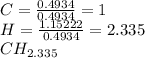 C=\frac{0.4934}{0.4934}=1\\H=\frac{1.15222}{0.4934}=2.335\\CH_{2.335}