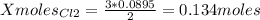 Xmoles_{Cl2} =\frac{3*0.0895}{2} =0.134moles