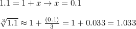 1.1=1+x\rightarrow x=0.1\\\\\sqrt[3]{1.1} \approx 1+\frac{(0.1)}{3} =1+0.033=1.033