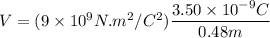 V=(9\times10^9N.m^2/C^2)\dfrac{3.50\times10^{-9}C}{0.48m}
