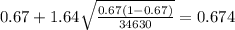 0.67 + 1.64\sqrt{\frac{0.67(1-0.67)}{34630}}=0.674