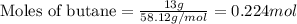 \text{Moles of butane}=\frac{13g}{58.12g/mol}=0.224mol