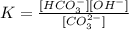 K=\frac{[HCO_3^-][OH^-]}{[CO_3^{2-}]}