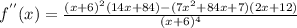 f^{''}(x )=\frac{(x+6)^{2}(14x+84)-( 7x^2+84x+7)(2x+12)}{(x+6)^{4}}