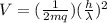 V = (\frac{1}{2mq} )(\frac{h}{\lambda} )^2