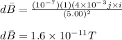 d\bar{B} = \frac{(10^-^7)(1)(4\times10^-^3j\times i}{(5.00)^2} \\\\d\bar{B} = 1.6\times10^{-11} T