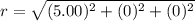r = \sqrt{(5.00)^2 + (0)^2 + (0)^2}